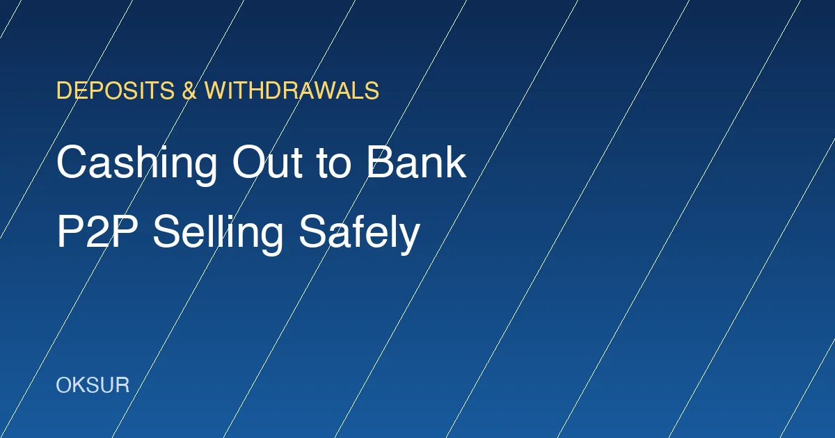 How to Cash Out from OKX to Your Bank: Selling USDT via P2P Safely