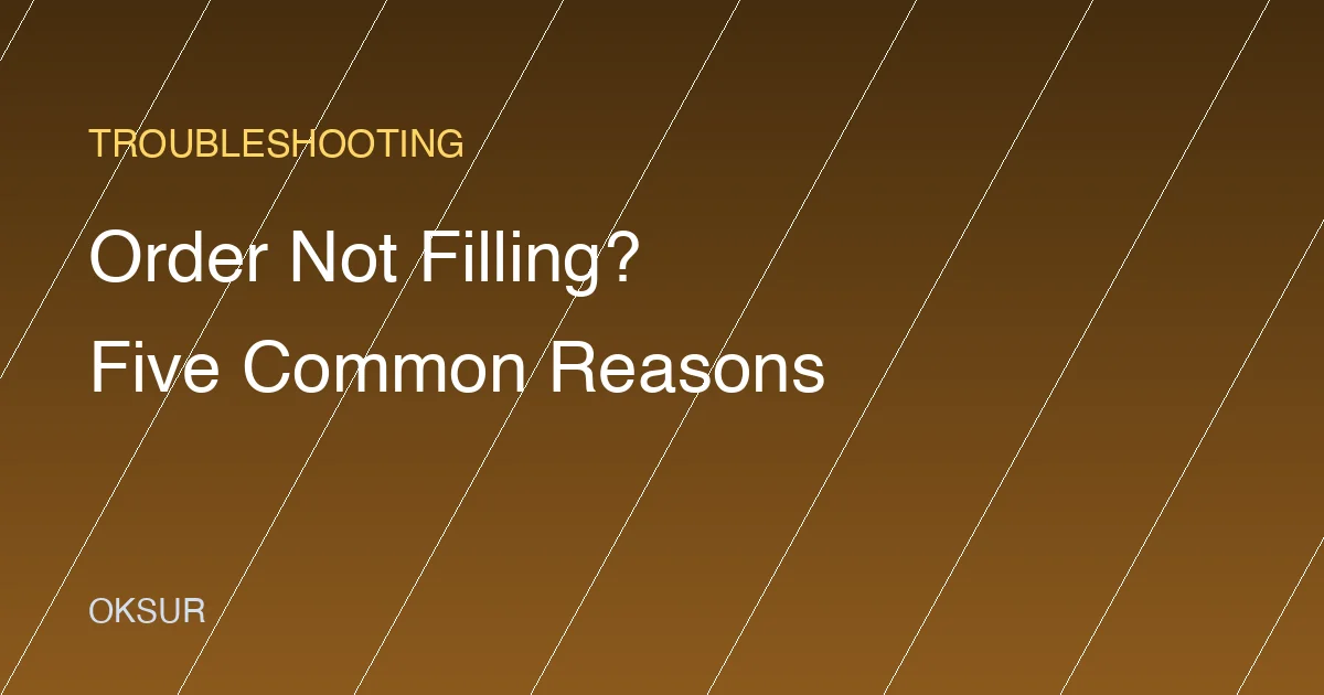 OKX Order Not Filling? Five Common Reasons and What to Do